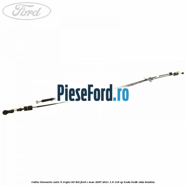 Cablu timonerie cutie 5 trepte B5/IB5 Ford C-Max 2007-2011 1.6 116 cp HXDA, HXDB, SIDA benzina