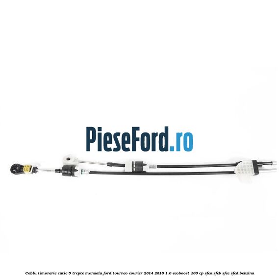 Cablu timonerie cutie 5 trepte manuala Ford Tourneo Courier 2014-2018 1.0 EcoBoost 100 cp SFCA, SFCB, SFCC, SFCD benzina