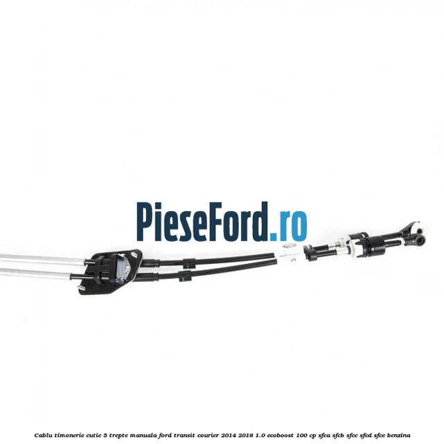 Cablu timonerie cutie 5 trepte manuala Ford Transit Courier 2014-2018 1.0 EcoBoost 100 cp Cablu timonerie cutie 5 trepte manuala Ford Transit Courier 2014-2018 1.0 EcoBoost 100 cp SFCA, SFCB, SFCC, SFCD, SFCE benzina
