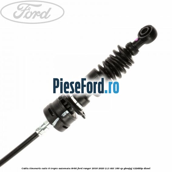 Cablu timonerie cutie 6 trepte automata 6R80 Ford Ranger 2016-2020 2.2 TDCi 160 cp GBVAJQJ, T22DD0P diesel