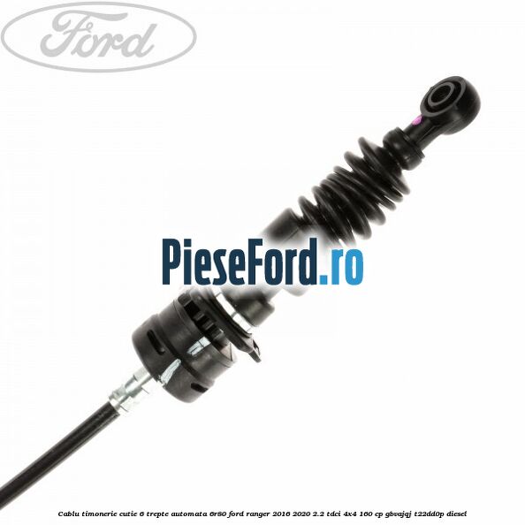 Cablu timonerie cutie 6 trepte automata 6R80 Ford Ranger 2016-2020 2.2 TDCi 4x4 160 cp Cablu timonerie cutie 6 trepte automata 6R80 Ford Ranger 2016-2020 2.2 TDCi 4x4 160 cp GBVAJQJ, T22DD0P diesel