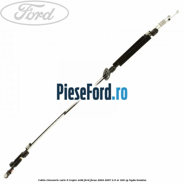 Cablu timonerie cutie 6 trepte M66 Ford Focus 2004-2007 2.5 ST 225 cp HYDA benzina