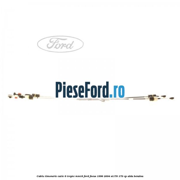 Cablu timonerie cutie 6 trepte MMT6 Ford Focus 1998-2004 ST170 173 cp ALDA benzina