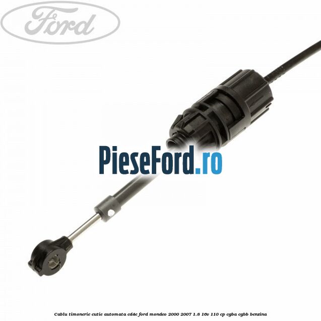 Cablu timonerie cutie automata CD4E Ford Mondeo 2000-2007 1.8 16V 110 cp CGBA, CGBB benzina