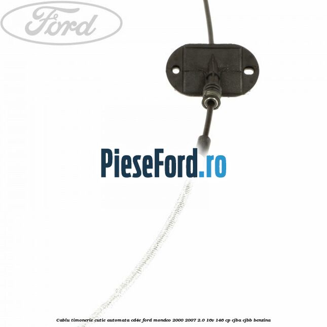 Cablu timonerie cutie automata CD4E Ford Mondeo 2000-2007 2.0 16V 146 cp Cablu timonerie cutie automata CD4E Ford Mondeo 2000-2007 2.0 16V 146 cp CJBA, CJBB benzina