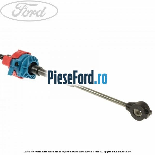 Cablu timonerie cutie automata CD4E Ford Mondeo 2000-2007 2.0 TDCi 131 cp FMBA, N7BA, N7BB diesel