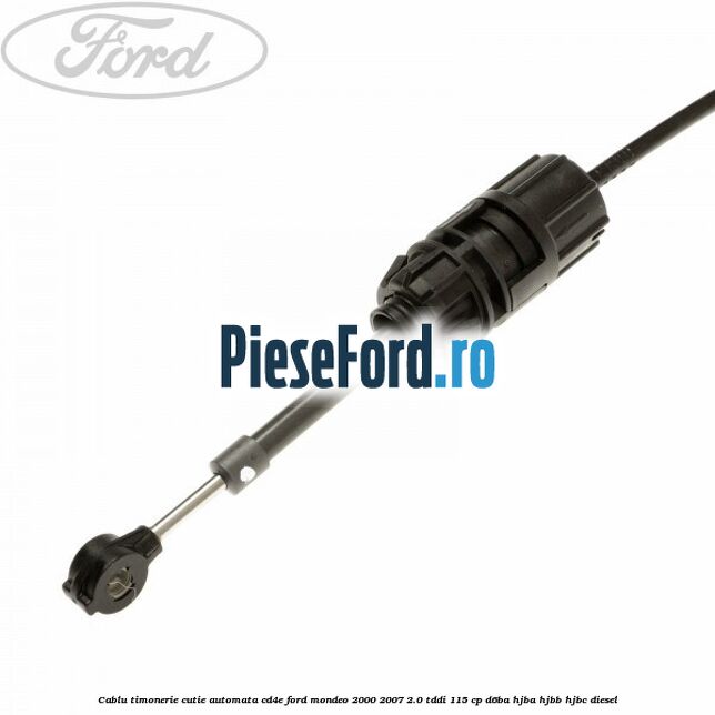 Cablu timonerie cutie automata CD4E Ford Mondeo 2000-2007 2.0 TDDI 115 cp D6BA, HJBA, HJBB, HJBC diesel