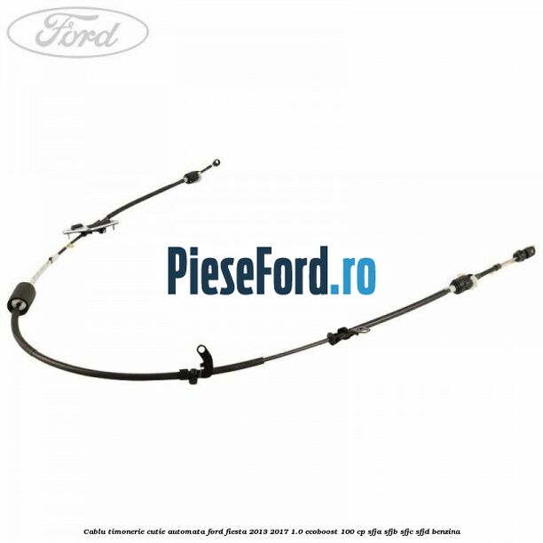 Cablu timonerie cutie automata Ford Fiesta 2013-2017 1.0 EcoBoost 100 cp SFJA, SFJB, SFJC, SFJD benzina