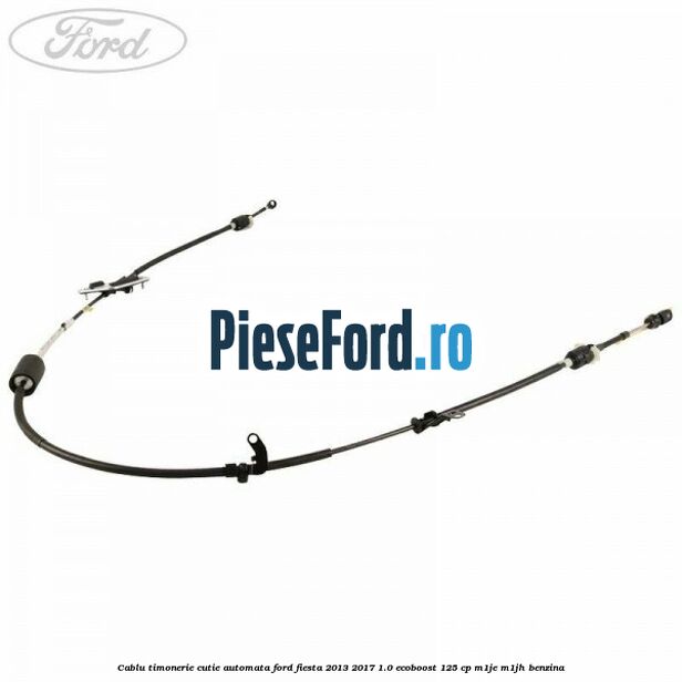 Cablu timonerie cutie automata Ford Fiesta 2013-2017 1.0 EcoBoost 125 cp Cablu timonerie cutie automata Ford Fiesta 2013-2017 1.0 EcoBoost 125 cp M1JE, M1JH benzina