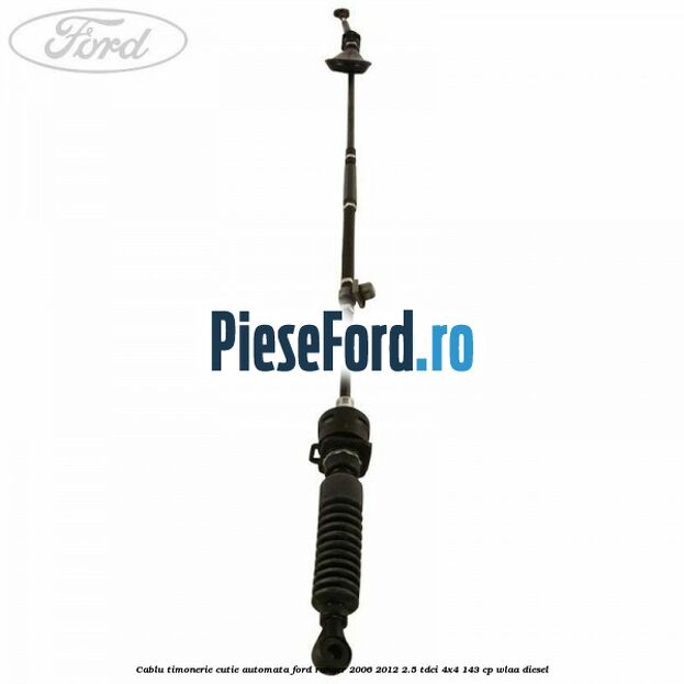 Cablu timonerie cutie automata Ford Ranger 2006-2012 2.5 TDCi 4x4 143 cp WLAA diesel