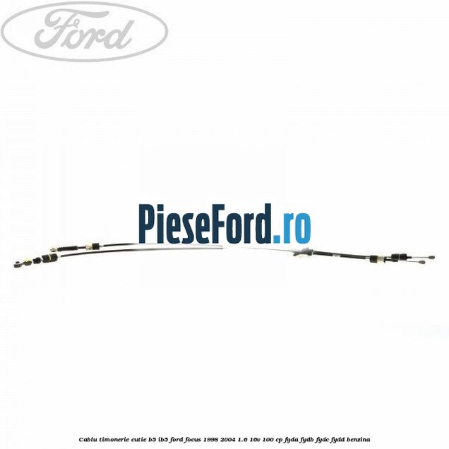 Cablu timonerie cutie B5/IB5 Ford Focus 1998-2004 1.6 16V 100 cp FYDA, FYDB, FYDC, FYDD benzina