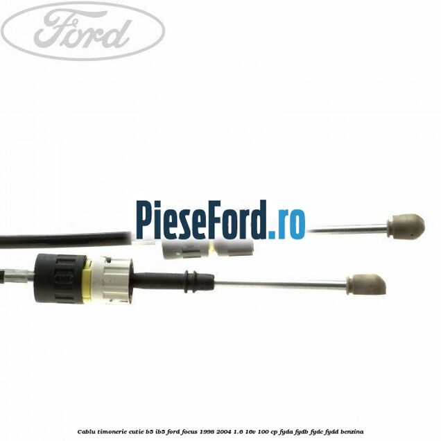 Cablu timonerie cutie B5/IB5 Ford Focus 1998-2004 1.6 16V 100 cp FYDA, FYDB, FYDC, FYDD benzina
