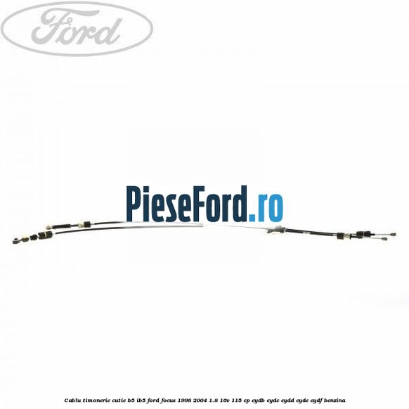 Cablu timonerie cutie B5/IB5 Ford Focus 1998-2004 1.8 16V 115 cp EYDB, EYDC, EYDD, EYDE, EYDF benzina