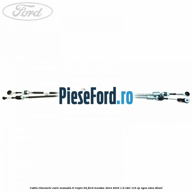 Cablu timonerie cutie manuala 6 trepte B6 Ford Mondeo 2014-2018 1.6 TDCi 115 cp NGCA, U3CA diesel