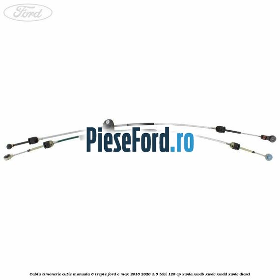 Cablu timonerie cutie manuala 6 trepte Ford C-Max 2016-2020 1.5 TDCi 120 cp XWDA, XWDB, XWDC, XWDD, XWDE diesel