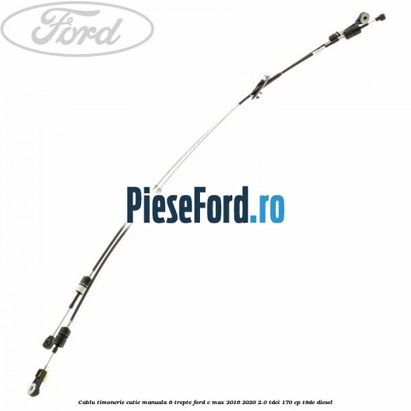 Cablu timonerie cutie manuala 6 trepte Ford C-Max 2016-2020 2.0 TDCi 170 cp Cablu timonerie cutie manuala 6 trepte Ford C-Max 2016-2020 2.0 TDCi 170 cp T8DE diesel