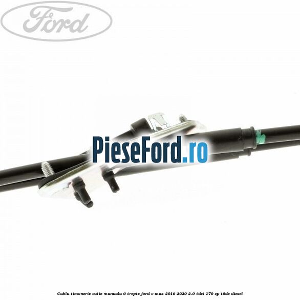 Cablu timonerie cutie manuala 6 trepte Ford C-Max 2016-2020 2.0 TDCi 170 cp Cablu timonerie cutie manuala 6 trepte Ford C-Max 2016-2020 2.0 TDCi 170 cp T8DE diesel