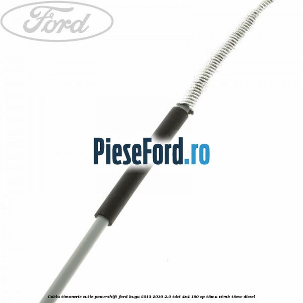 Cablu timonerie cutie Powershift Ford Kuga 2013-2016 2.0 TDCi 4x4 180 cp T8MA, T8MB, T8MC diesel