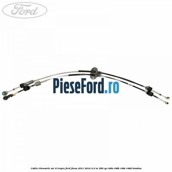 Cablu timonerie set 6 trepte Ford Focus 2011-2014 2.0 ST 250 cp Cablu timonerie set 6 trepte Ford Focus 2011-2014 2.0 ST 250 cp R9DA, R9DB, R9DC, R9DD benzina