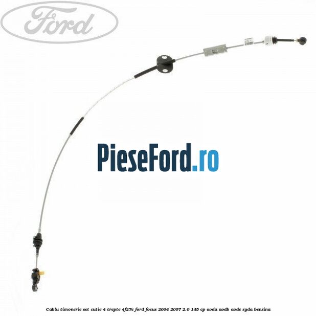 Cablu timonerie set cutie 4 trepte 4F27E Ford Focus 2004-2007 2.0 145 cp AODA, AODB, AODE, SYDA benzina