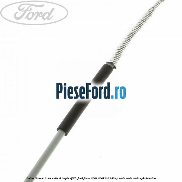 Cablu timonerie set cutie 4 trepte 4F27E Ford Focus 2004-2007 2.0 145 cp AODA, AODB, AODE, SYDA benzina