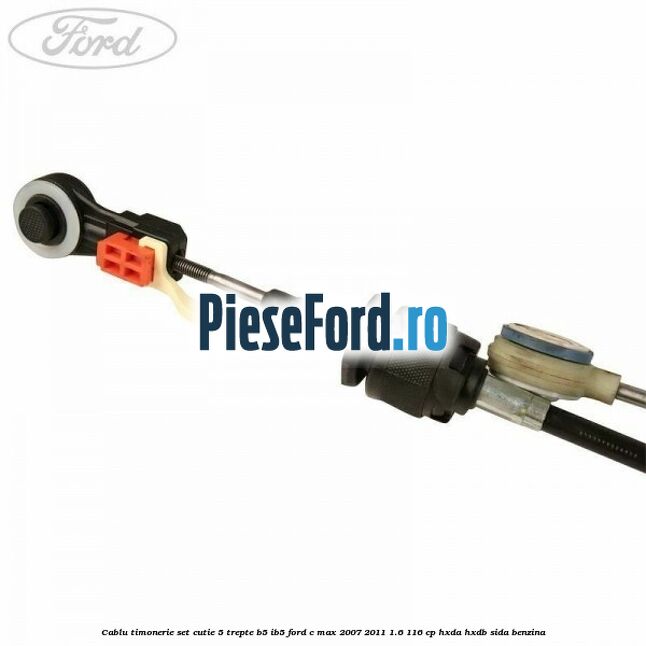 Cablu timonerie set cutie 5 trepte B5/IB5 Ford C-Max 2007-2011 1.6 116 cp HXDA, HXDB, SIDA benzina