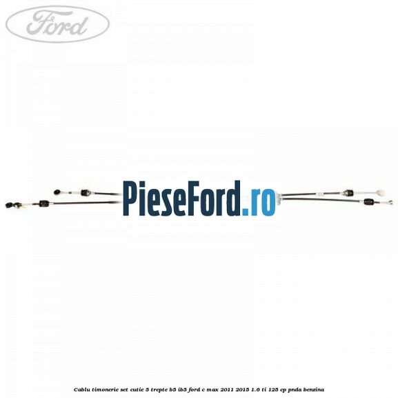 Cablu timonerie set cutie 5 trepte B5/IB5 Ford C-Max 2011-2015 1.6 Ti 125 cp PNDA benzina