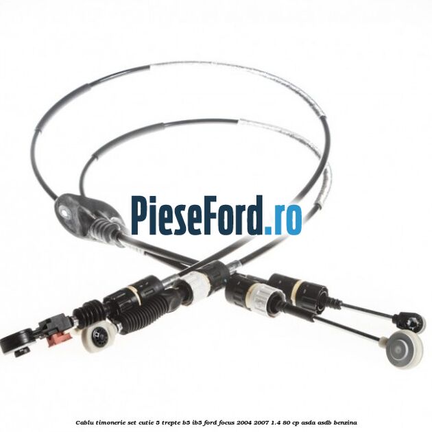 Cablu timonerie set cutie 5 trepte B5/IB5 Ford Focus 2004-2007 1.4 80 cp ASDA, ASDB benzina