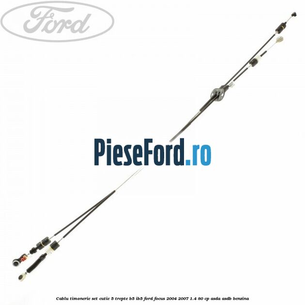 Cablu timonerie set cutie 5 trepte B5/IB5 Ford Focus 2004-2007 1.4 80 cp ASDA, ASDB benzina