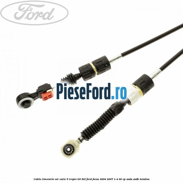 Cablu timonerie set cutie 5 trepte B5/IB5 Ford Focus 2004-2007 1.4 80 cp ASDA, ASDB benzina