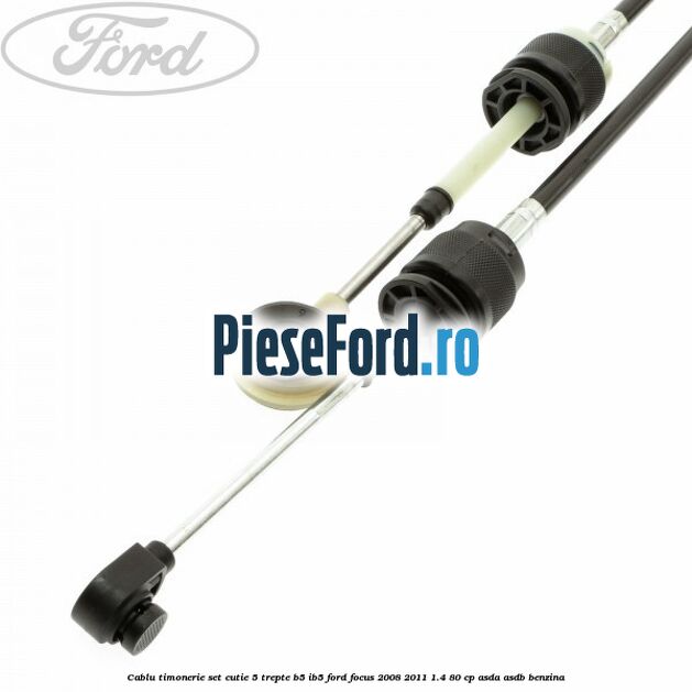 Cablu timonerie set cutie 5 trepte B5/IB5 Ford Focus 2008-2011 1.4 80 cp ASDA, ASDB benzina