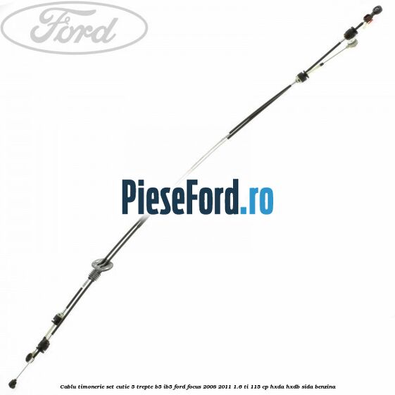 Cablu timonerie set cutie 5 trepte B5/IB5 Ford Focus 2008-2011 1.6 Ti 115 cp Cablu timonerie set cutie 5 trepte B5/IB5 Ford Focus 2008-2011 1.6 Ti 115 cp HXDA, HXDB, SIDA benzina