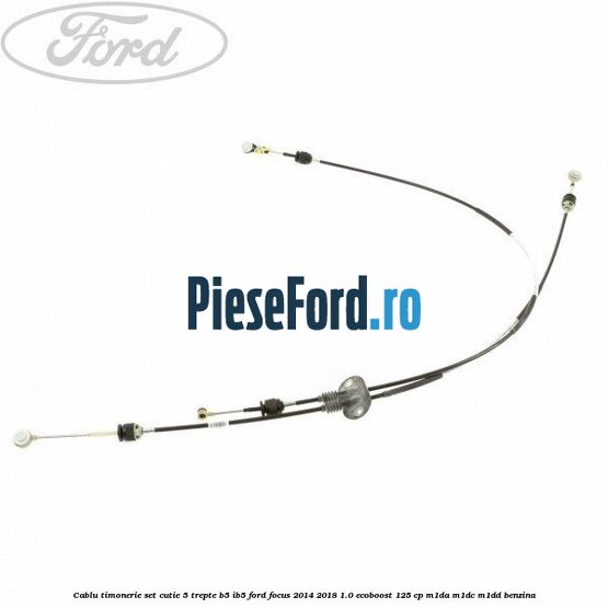 Cablu timonerie set cutie 5 trepte B5/IB5 Ford Focus 2014-2018 1.0 EcoBoost 125 cp M1DA, M1DC, M1DD benzina