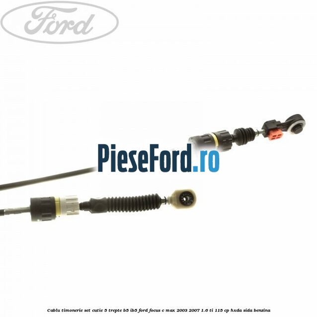Cablu timonerie set cutie 5 trepte B5/IB5 Ford Focus C-Max 2003-2007 1.6 Ti 115 cp Cablu timonerie set cutie 5 trepte B5/IB5 Ford Focus C-Max 2003-2007 1.6 Ti 115 cp HXDA, SIDA benzina