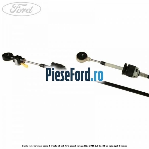 Cablu timonerie set cutie 5 trepte B5/IB5 Ford Grand C-Max 2011-2015 1.6 Ti 105 cp IQDA, IQDB benzina