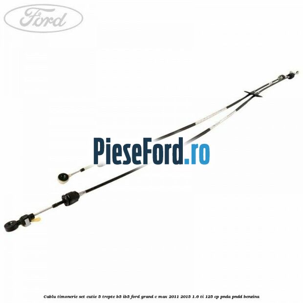 Cablu timonerie set cutie 5 trepte B5/IB5 Ford Grand C-Max 2011-2015 1.6 Ti 125 cp PNDA, PNDD benzina