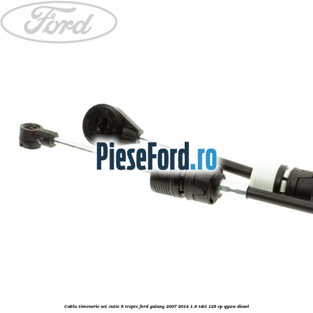 Cablu timonerie set cutie 5 trepte Ford Galaxy 2007-2014 1.8 TDCi 125 cp QYWA diesel