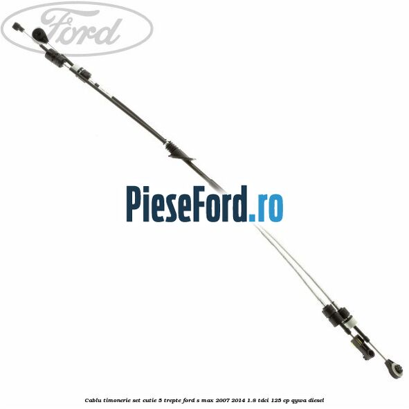 Cablu timonerie set cutie 5 trepte Ford S-Max 2007-2014 1.8 TDCi 125 cp Cablu timonerie set cutie 5 trepte Ford S-Max 2007-2014 1.8 TDCi 125 cp QYWA diesel