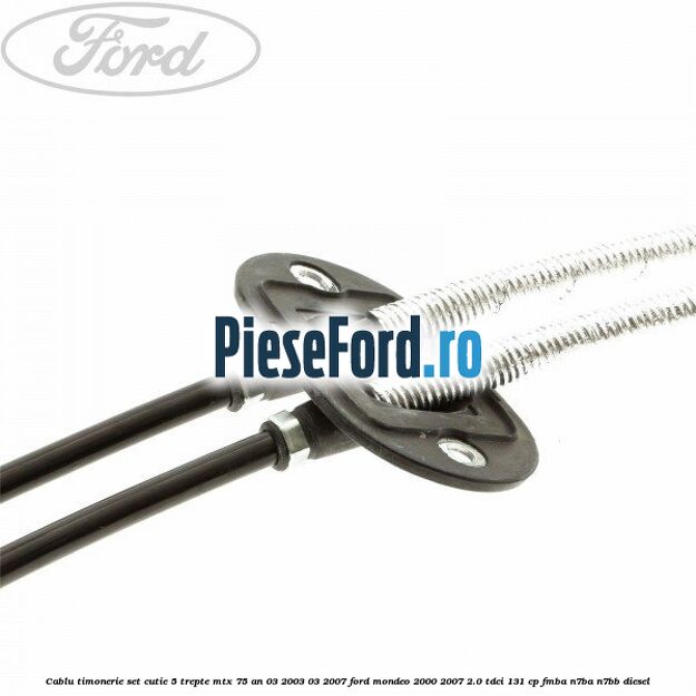 Cablu timonerie set cutie 5 trepte MTX 75 an 03/2003-03/2007 Ford Mondeo 2000-2007 2.0 TDCi 131 cp FMBA, N7BA, N7BB diesel