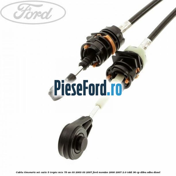 Cablu timonerie set cutie 5 trepte MTX 75 an 03/2003-03/2007 Ford Mondeo 2000-2007 2.0 TDDI 90 cp D5BA, SDBA diesel