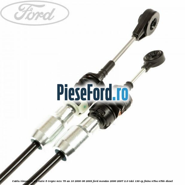 Cablu timonerie set cutie 5 trepte MTX 75 an 10/2000-06/2003 Ford Mondeo 2000-2007 2.0 TDCi 130 cp FMBA, N7BA, N7BB diesel