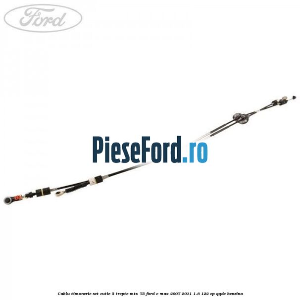 Cablu timonerie set cutie 5 trepte MTX 75 Ford C-Max 2007-2011 1.8 122 cp QQDC benzina