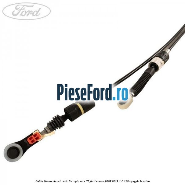 Cablu timonerie set cutie 5 trepte MTX 75 Ford C-Max 2007-2011 1.8 122 cp Cablu timonerie set cutie 5 trepte MTX 75 Ford C-Max 2007-2011 1.8 122 cp QQDC benzina