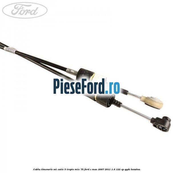 Cablu timonerie set cutie 5 trepte MTX 75 Ford C-Max 2007-2011 1.8 122 cp Cablu timonerie set cutie 5 trepte MTX 75 Ford C-Max 2007-2011 1.8 122 cp QQDC benzina