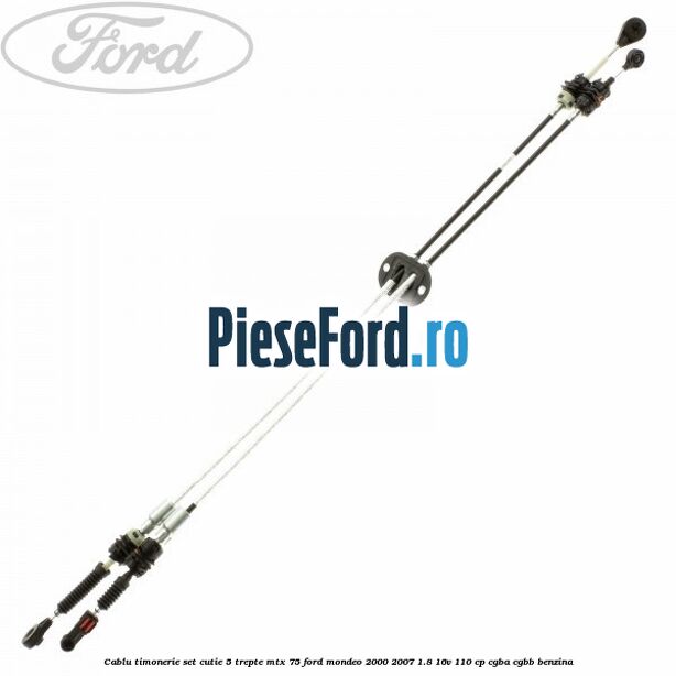 Cablu timonerie set cutie 5 trepte MTX 75 Ford Mondeo 2000-2007 1.8 16V 110 cp Cablu timonerie set cutie 5 trepte MTX 75 Ford Mondeo 2000-2007 1.8 16V 110 cp CGBA, CGBB benzina