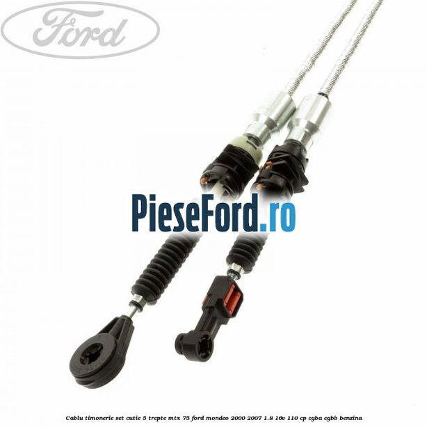 Cablu timonerie set cutie 5 trepte MTX 75 Ford Mondeo 2000-2007 1.8 16V 110 cp Cablu timonerie set cutie 5 trepte MTX 75 Ford Mondeo 2000-2007 1.8 16V 110 cp CGBA, CGBB benzina