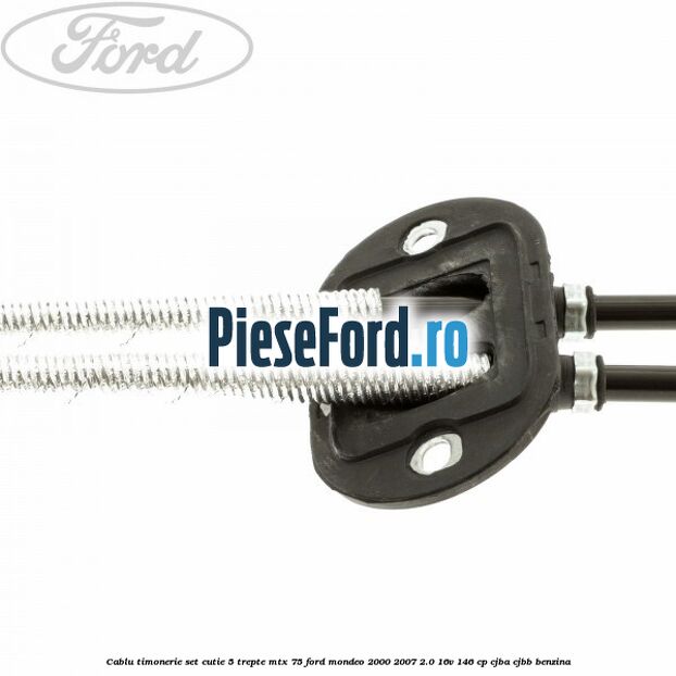 Cablu timonerie set cutie 5 trepte MTX 75 Ford Mondeo 2000-2007 2.0 16V 146 cp CJBA, CJBB benzina