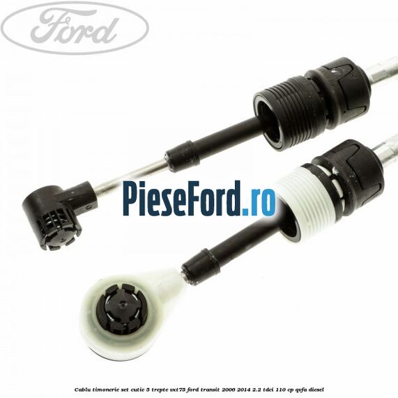Cablu timonerie set cutie 5 trepte VXT75 Ford Transit 2006-2014 2.2 TDCi 110 cp QVFA diesel