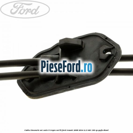 Cablu timonerie set cutie 5 trepte VXT75 Ford Transit 2006-2014 2.2 TDCi 130 cp Cablu timonerie set cutie 5 trepte VXT75 Ford Transit 2006-2014 2.2 TDCi 130 cp QWFA diesel