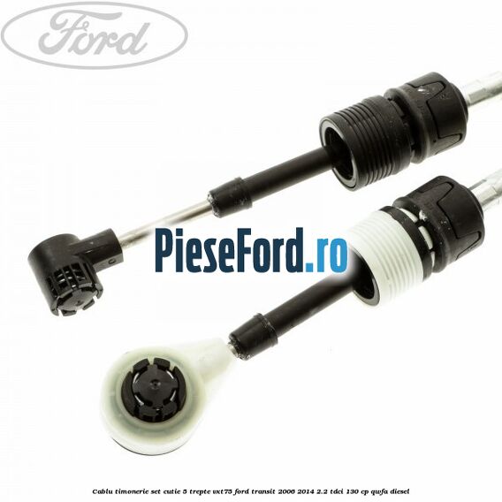 Cablu timonerie set cutie 5 trepte VXT75 Ford Transit 2006-2014 2.2 TDCi 130 cp Cablu timonerie set cutie 5 trepte VXT75 Ford Transit 2006-2014 2.2 TDCi 130 cp QWFA diesel